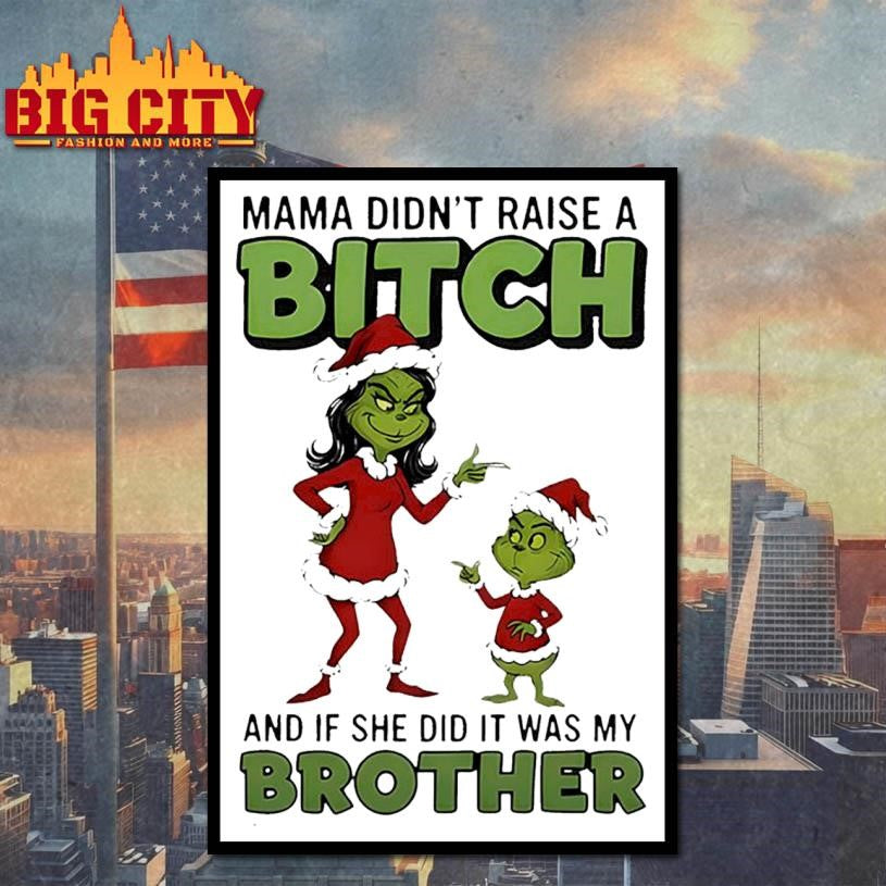 Grinch Santa Claus mama didn’t raise a bitch and if she did it was my brother Christmas shirt