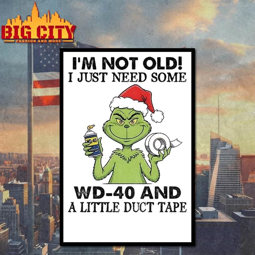 Grinch Santa Hat Im Not Old I Just Need Some Wd 40 And A Little Duct Tape Christmas Shirt