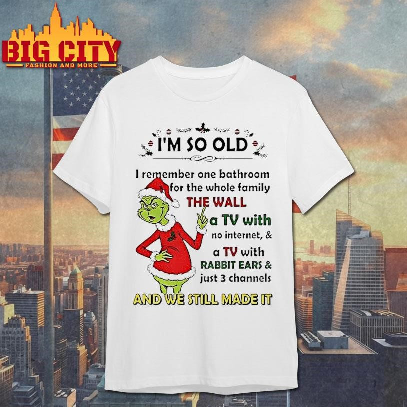 Grinch Santa Hat Im So Old I Remember One Bathroom For The Whole Family Christmas Shirt