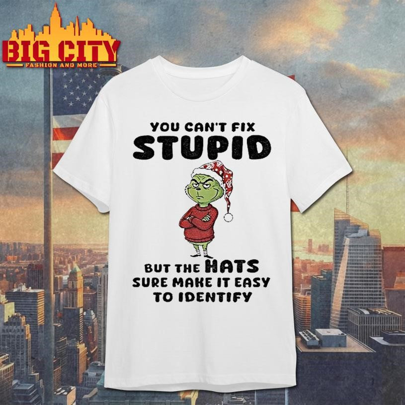 Grinch Santa Hat You Cant Fix Stupid But The Hats Sure Make It Easy To Identify Christmas Shirt