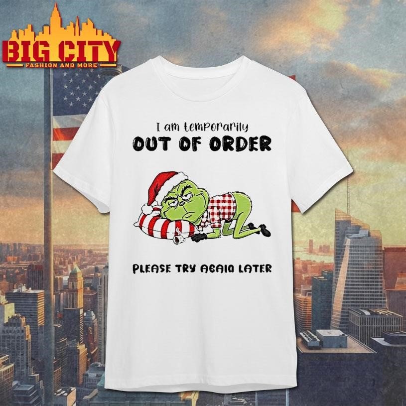 Grinch Santa I Am Temporarily Out Of Order Please Try Again Later Christmas Shirt