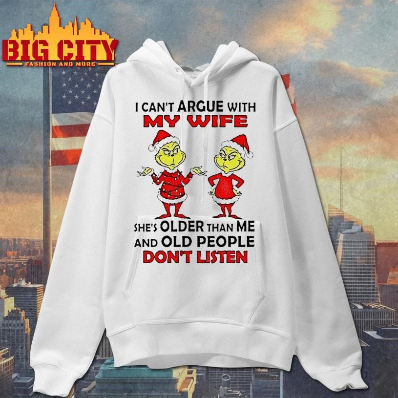 Grinch Santa I Cant Argue With My Wife Shes Older Than Me And Old People Dont Listen Christmas Shirt