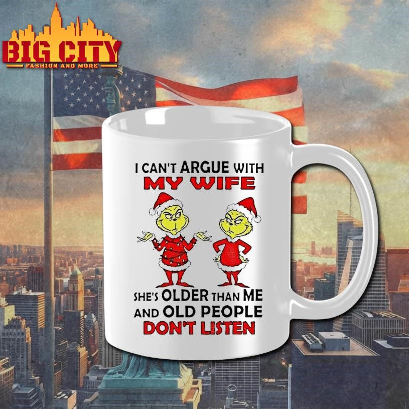 Grinch Santa I Cant Argue With My Wife Shes Older Than Me And Old People Dont Listen Christmas Shirt