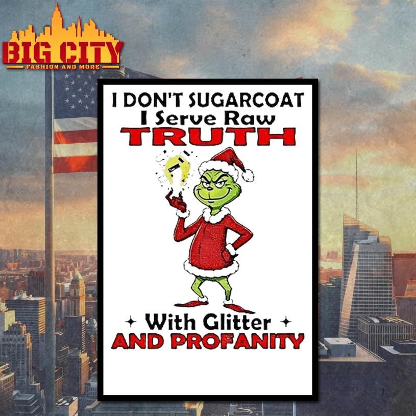 Grinch Santa I Dont Sugarcoat I Serve Raw Truth With Glitter And Profanity Christmas Shirt