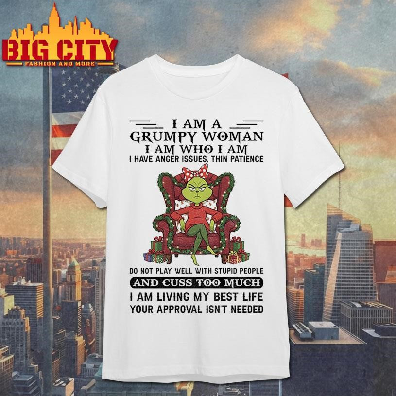 Grinch Santa I am a grumpy woman I am who I am I have anger issues thin patience do not play well with stupid Christmas shirt