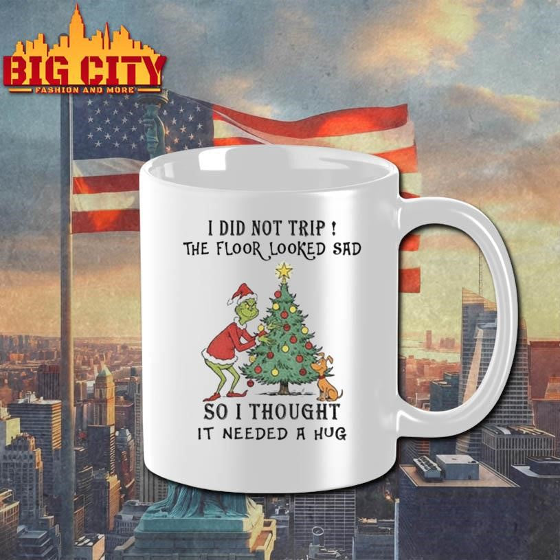 Grinch Santa I did not trip the floor looked sad so I thought it needed a hug Christmas shirt