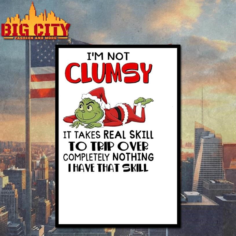 Grinch Santa I’m not clumsy it takes real skill to trip over completely nothing thave that skill Christmas shirt