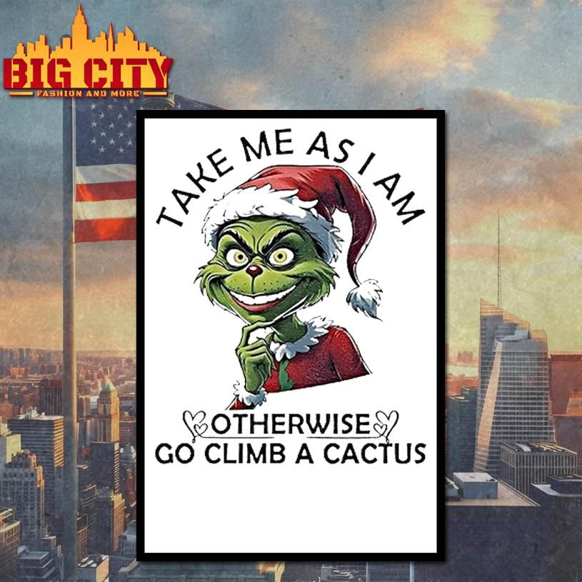 Grinch Santa Take Me As I Am Otherwise Go Climb A Cactus Christmas Shirt