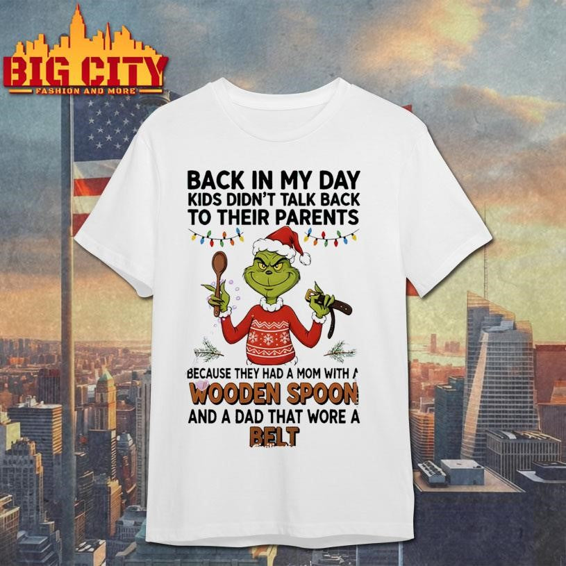 Grinch Santa back in my day kids didn’t talk back to their parents because they had a mom with a wooden Christmas shirt
