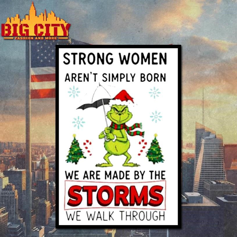 Grinch Santa hat strong women aren’t simply born we are made by the storms we walk through Merry Christmas shirt