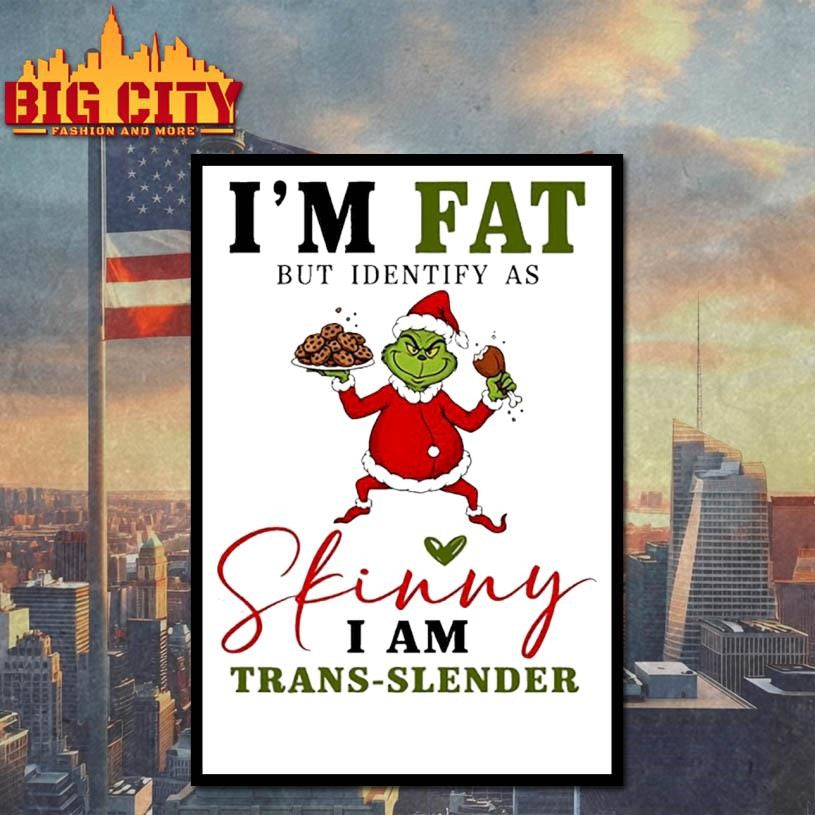 Grinch Santa suit I’m fat but identify as skinny i am trans-slender shirt