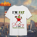 Grinch Santa suit I’m fat but identify as skinny i am trans-slender shirt