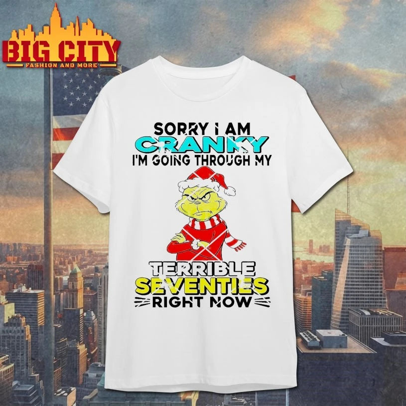 Grinch Sorry I Am Cranky I’m Going Through My Terrible Seventies right now Shirt