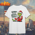 Grinch Sorry I’m A Bit Moody Today shirt