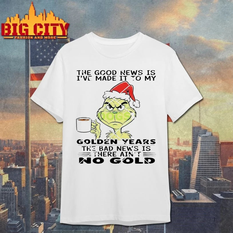 Grinch The Good News Is I’ve Made It To My Golden Years shirt