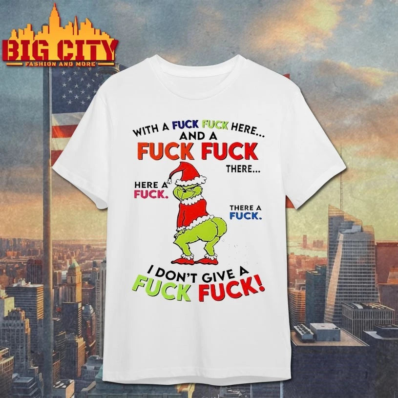 Grinch With a fuck fuck here and fuck fuck there I Don’t give a fuck fuck shirt