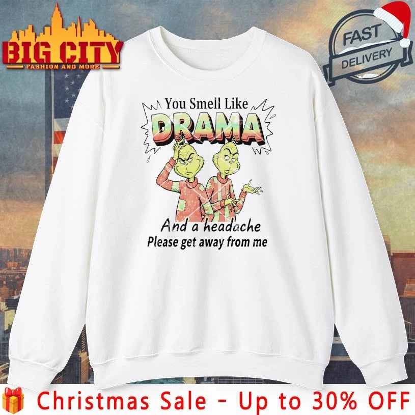Grinch You Smell Like Drama And A Headache Please Get Away From Me shirt