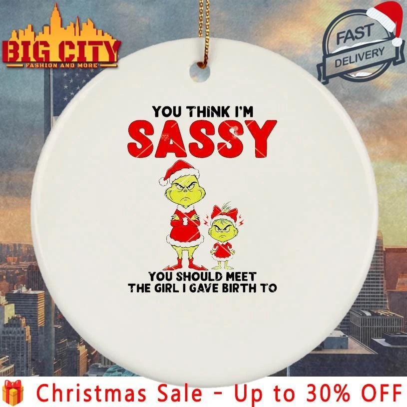 Grinch You Think I Am Sassy You Should Meet The Girl I Gave Birth To shirt