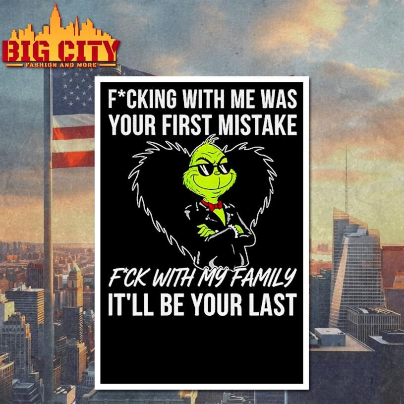 Grinch fucking with me was your first mistake fck with my family it’ll be your last shirt