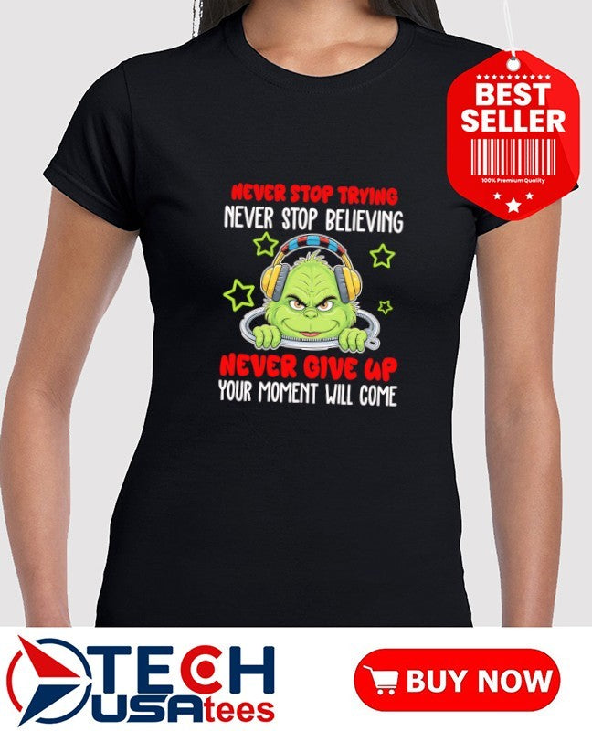 Grinch never stop trying never stop believing never give up your moment will come shirt