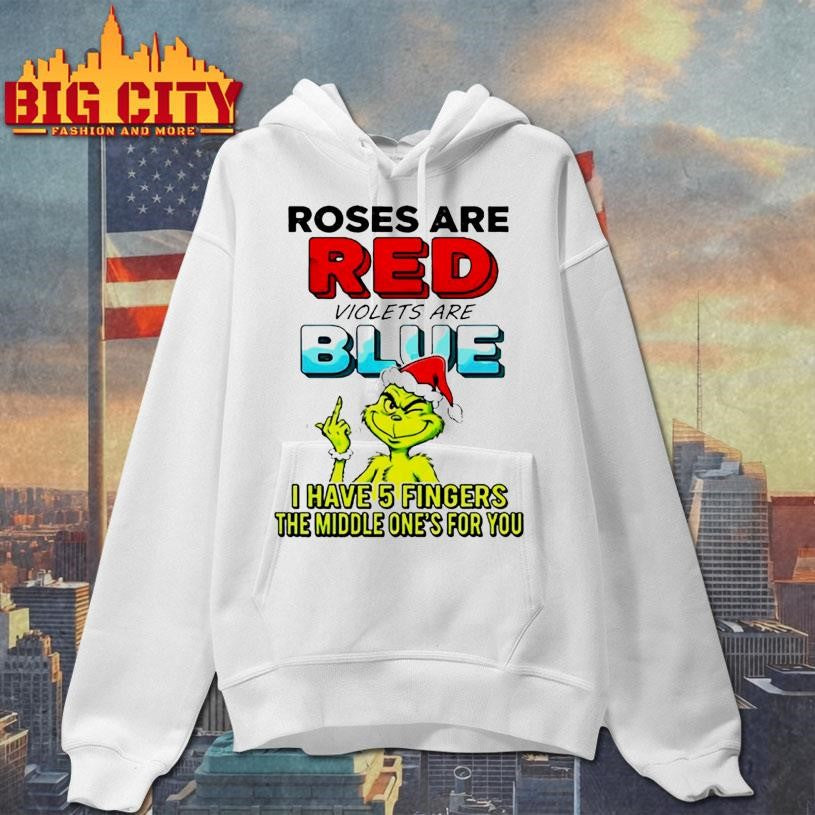 Grinch roses are red violets are blue i have 5 fingers the middle one’s for you shirt