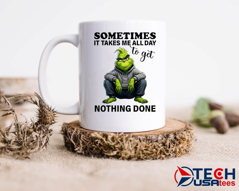 Grinch sometimes it takes me all day to get nothing done shirt