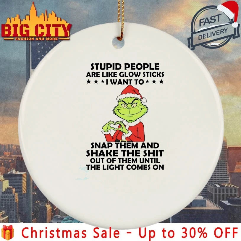 Grinch stupid people are like glow sticks I want to snap them and shake the shit out of them until the light comes on shirt
