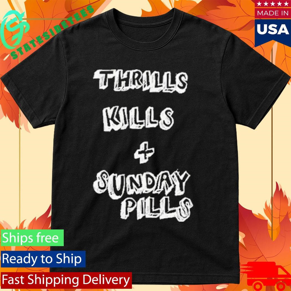 Grinspoon Dcx3 Thrills Kills Sunday Pills Shirt