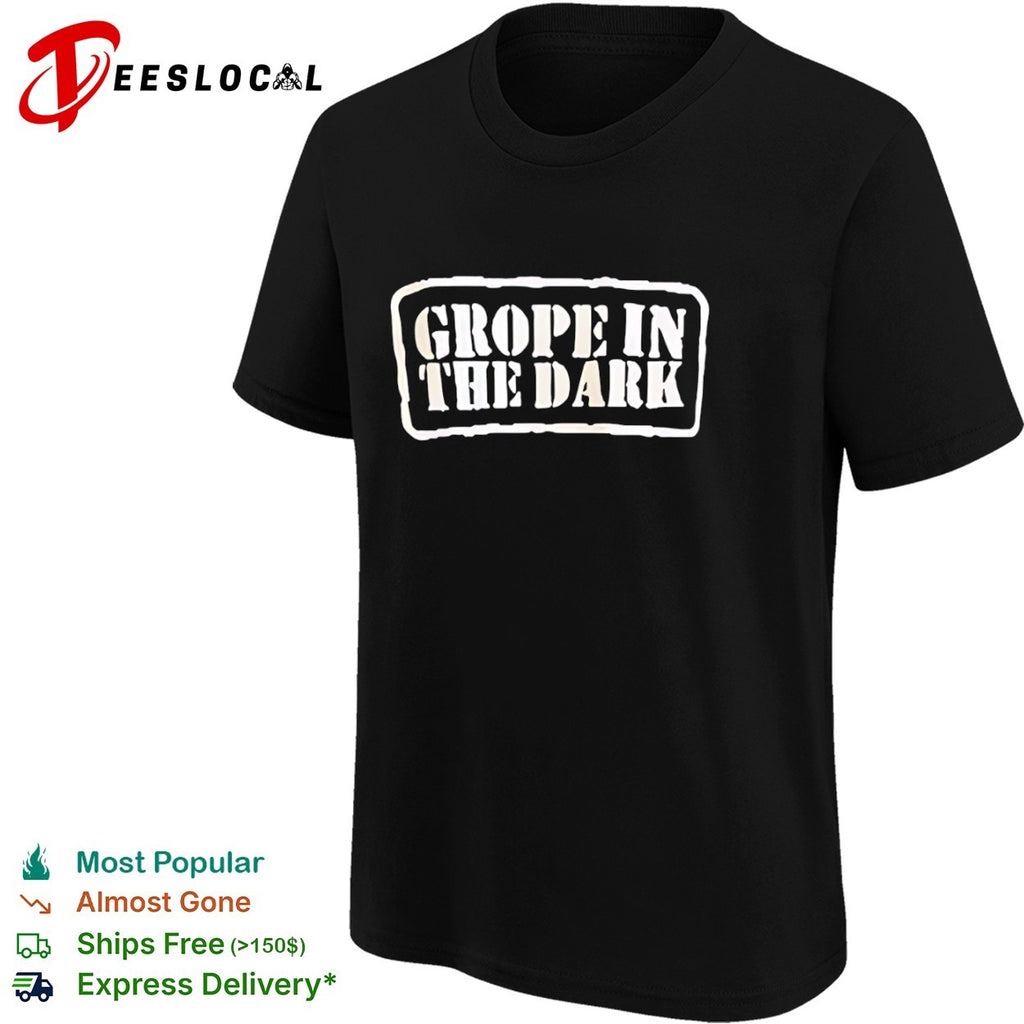 Grope in the Dark shirt