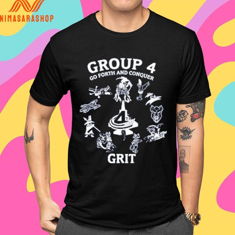 Group 4 Go Forth And Conquer Grit Shirts
