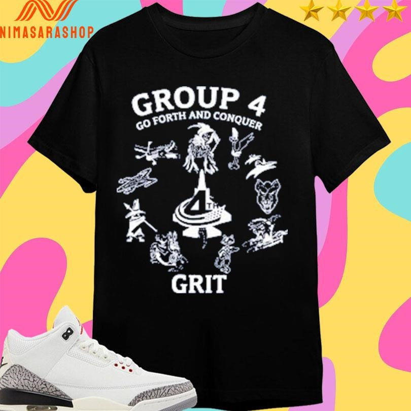 Group 4 Go Forth And Conquer Grit Shirts