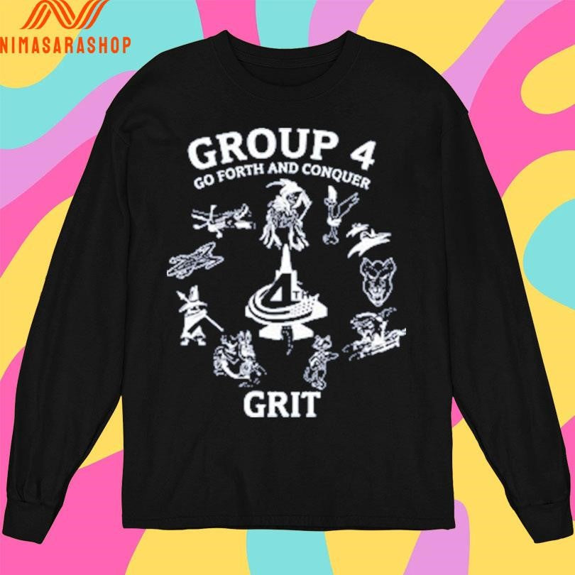 Group 4 Go Forth And Conquer Grit Shirts