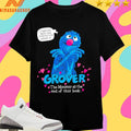 Grover The Monster At The End Of This Book I Told You There Was Nothing To Be Afraid Of Shirts