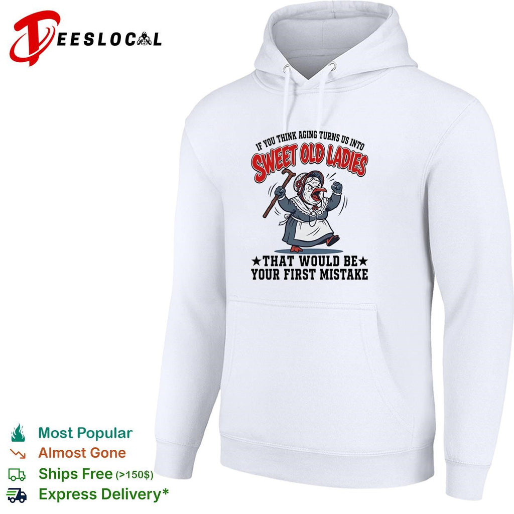 Grumpy old chicken if you think aging turns us into sweet old ladies shirt