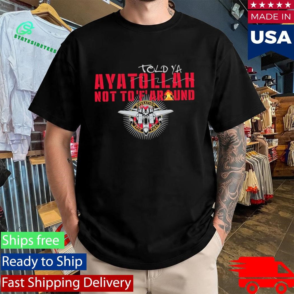Grunt Style Aya-Told-Ya Ayatollah Not To F Around Shirt