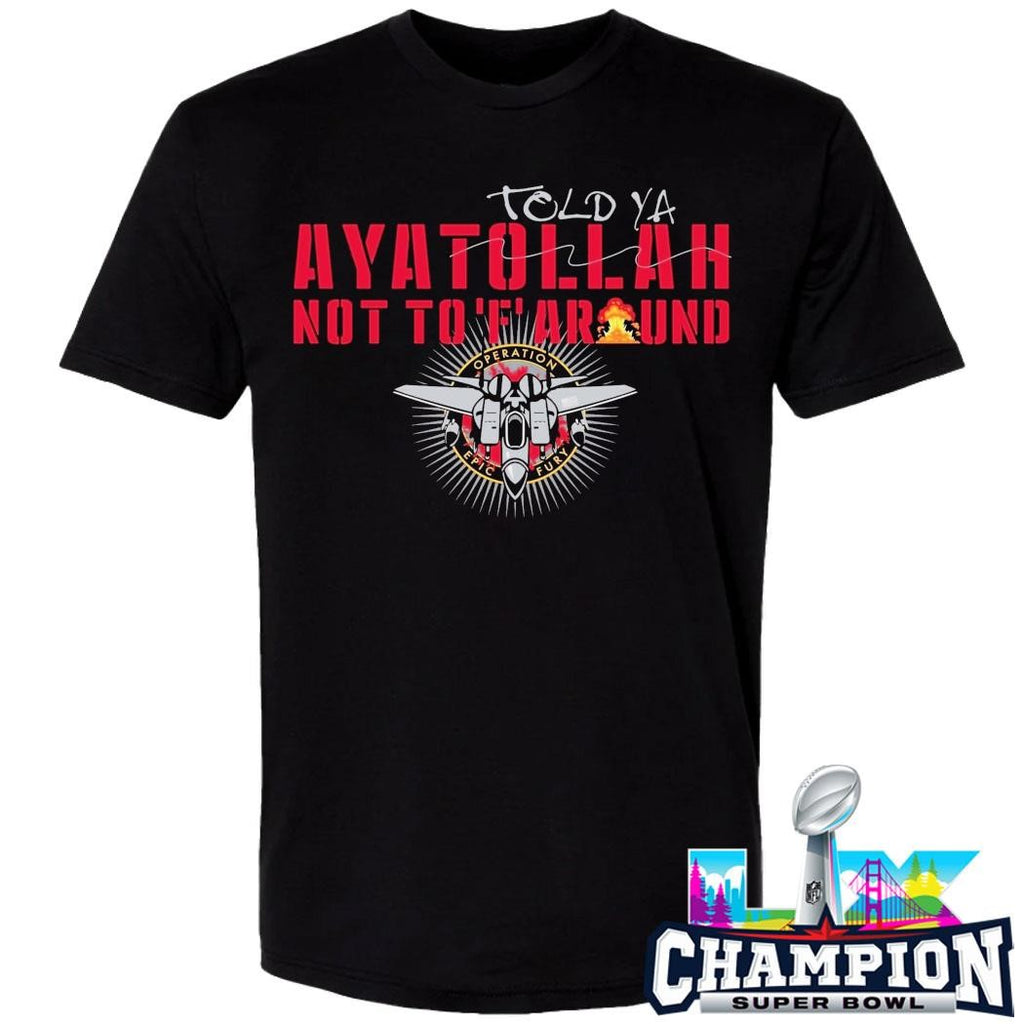 Grunt Style Told Ya Ayatollah Not To F Around Shirt