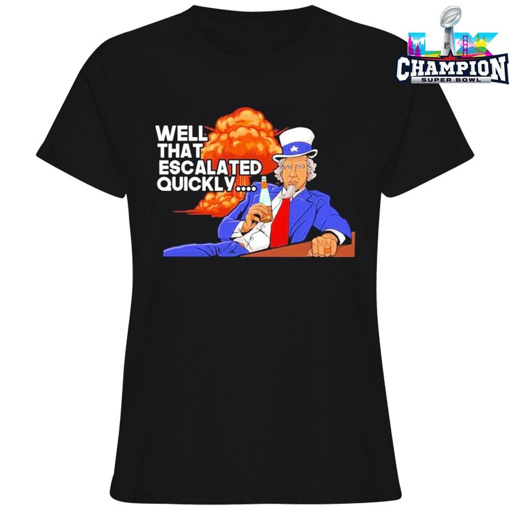 Grunt Style Well That Escalated Quickly Shirt