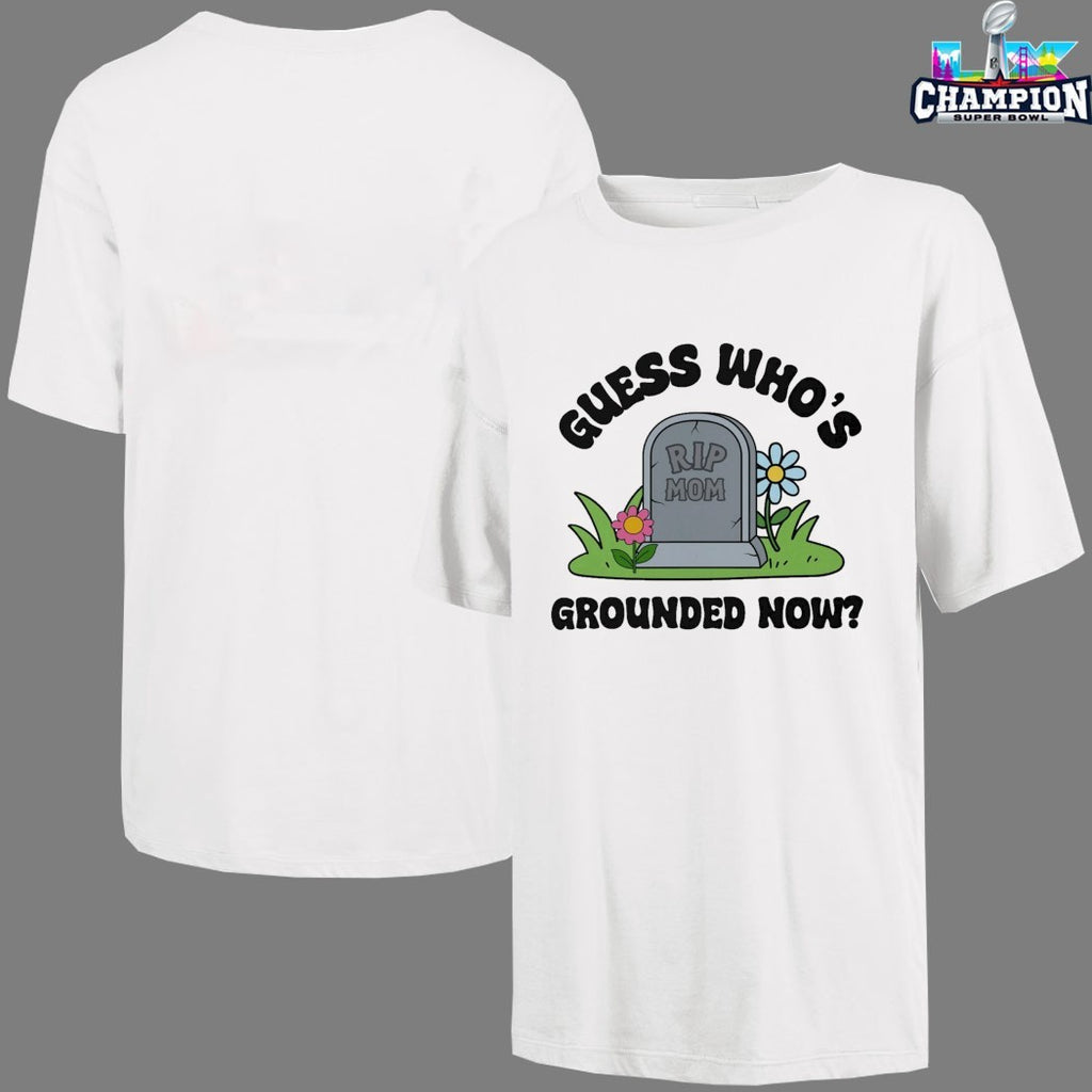 Guess Who’s Grounded Now Rip Mom T-shirts