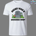 Guess Who’s Grounded Now Rip Mom T-shirts