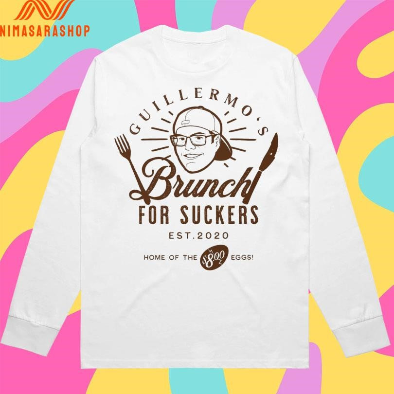 Guillermo’s Brunch For Suckers Est 2020 Home Of The $8.00 Eggs Shirts
