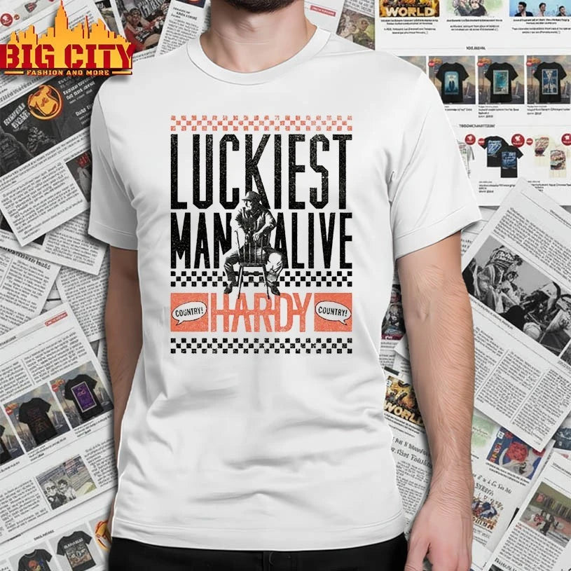 HARDY Luckiest Man Alive shirt