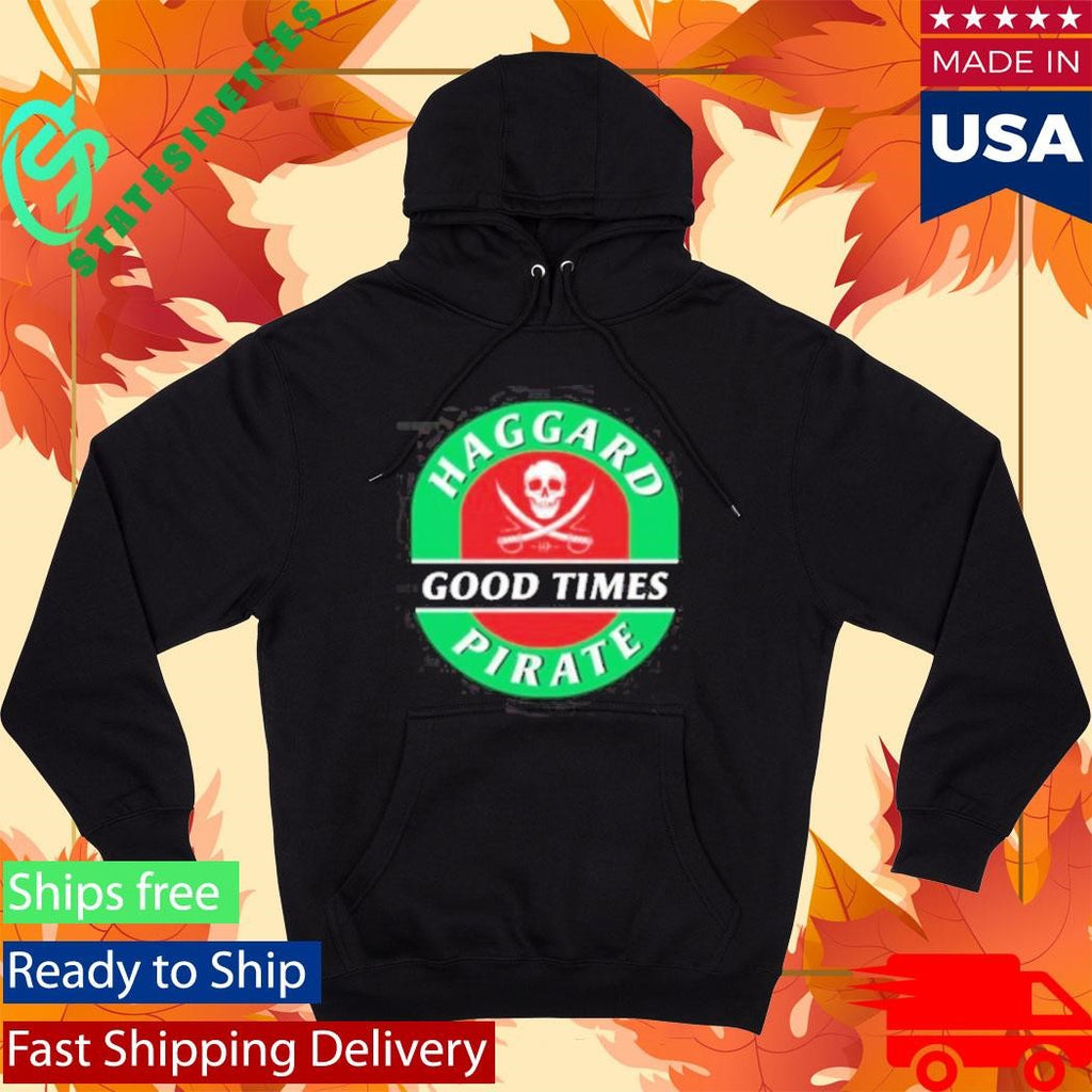 Haggard Pirate Good Times Shirt