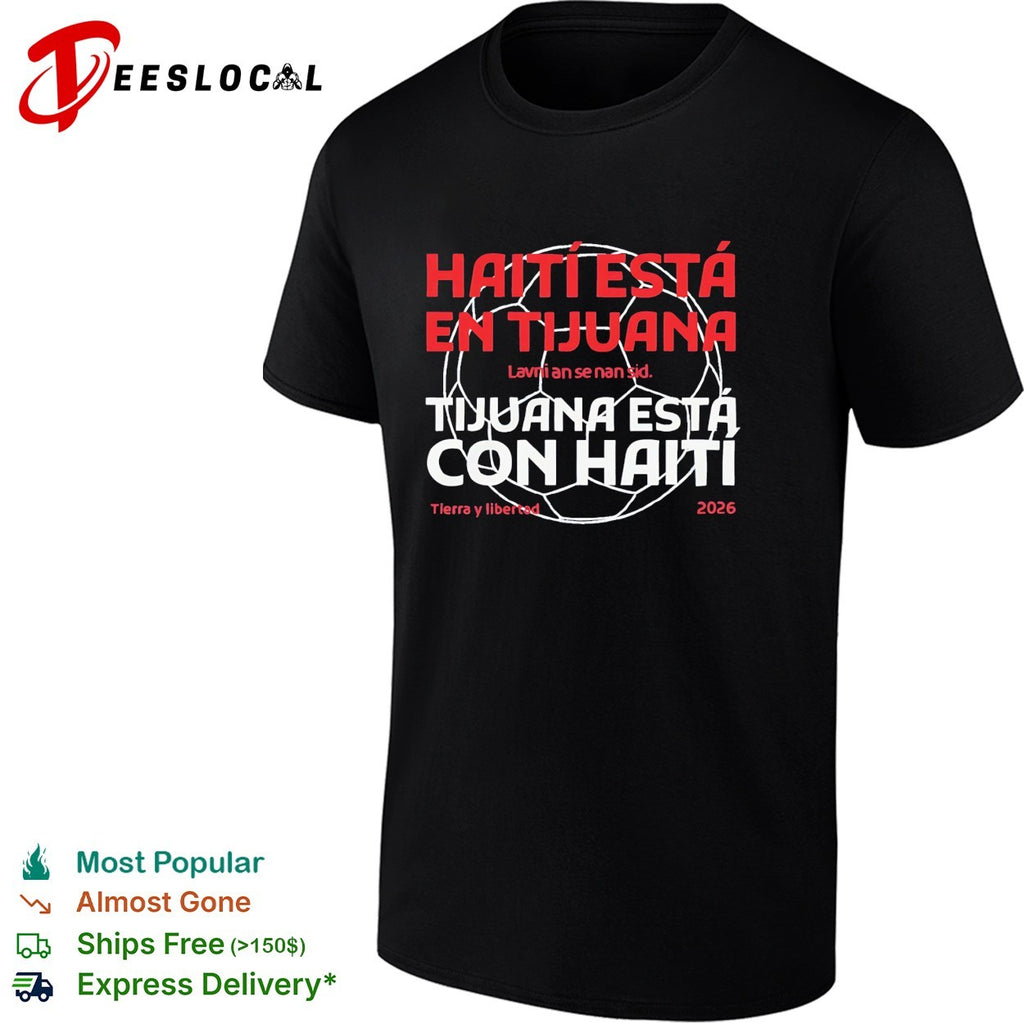 Haiti esta en Tijuana Tijuana esta con Haiti shirt