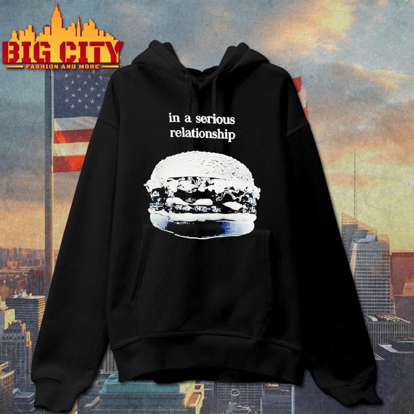 Hamburger In A Serious Relationship Shirt