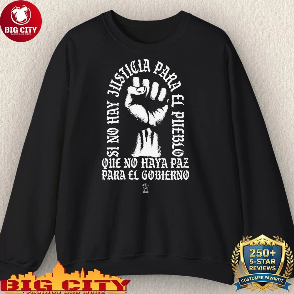 Hand Si no hay justicia para el pueblo que no haya paz para el gobierno shirt