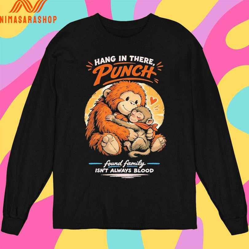 Hang In There Punch Monkey Found Family Isn’t Always Blood Shirts