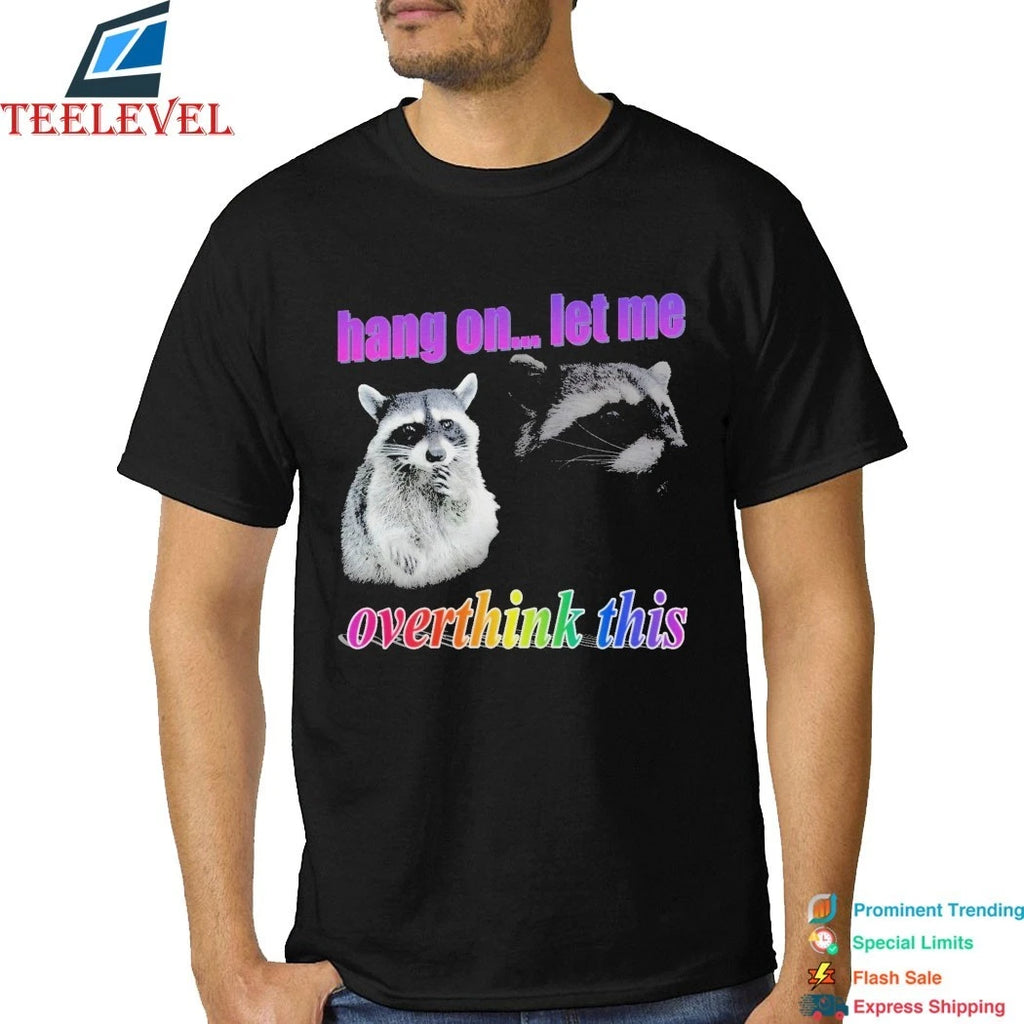 Hang On Let Me Overthink This Raccoon Shirts