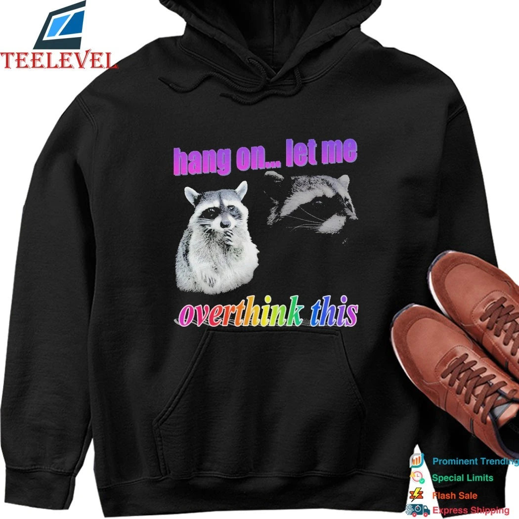 Hang On Let Me Overthink This Raccoon Shirts