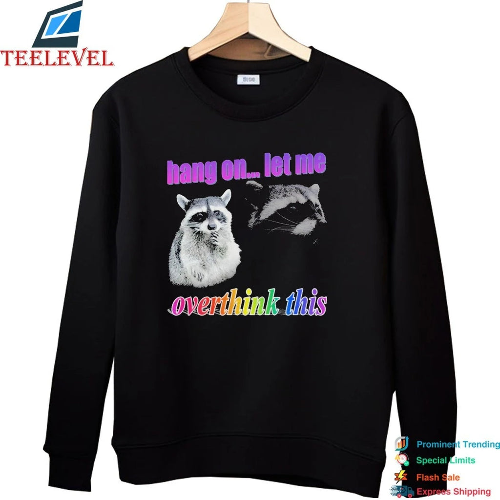 Hang On Let Me Overthink This Raccoon Shirts