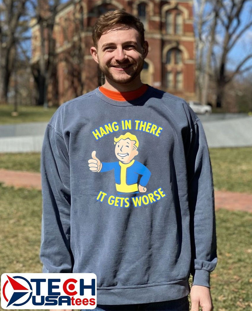 Vault Boy hang in there it gets worse shirt